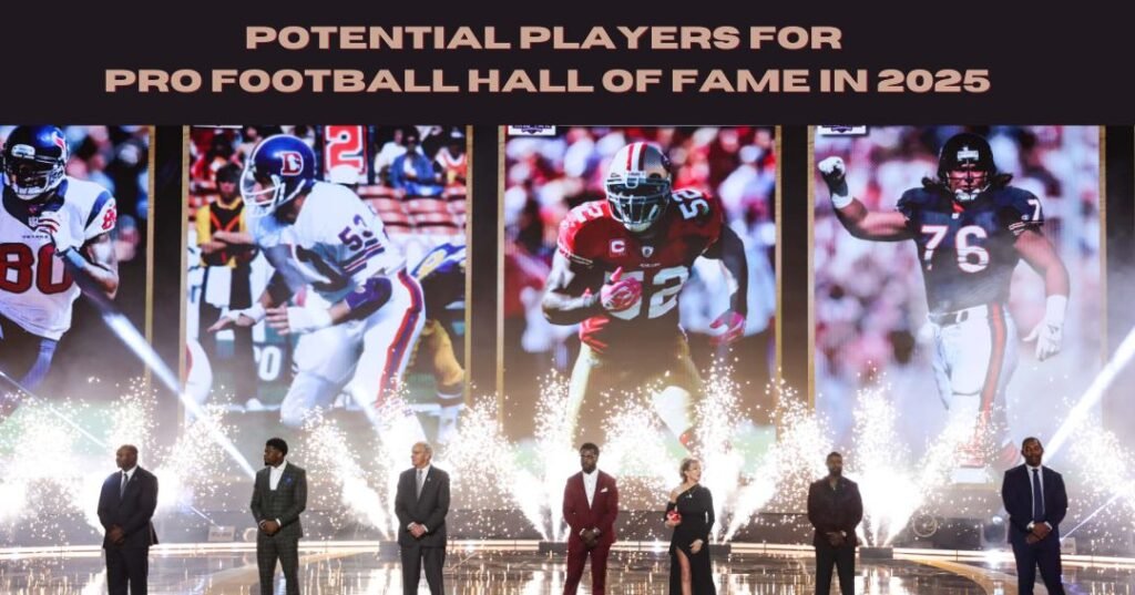 Canton Bound? List Of Potential Players For Pro Football Hall Of Fame